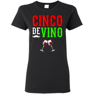 Wine Vino Cinco De Mayo Funny Mexico Shirt G500L Gildan Ladies' 5.3 oz. T-Shirt