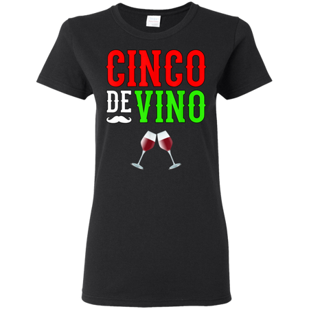 Wine Vino Cinco De Mayo Funny Mexico Shirt G500L Gildan Ladies' 5.3 oz. T-Shirt