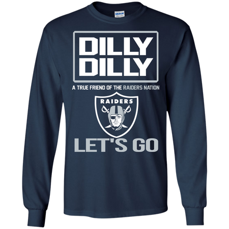 Dilly Dilly a True Friend of The Raiders Nation Les t go T shirt