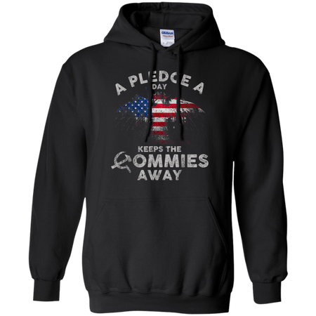 A Pledge A Day Keeps The Commies Away Funny Shirt G185 Gildan Pullover Hoodie 8 oz