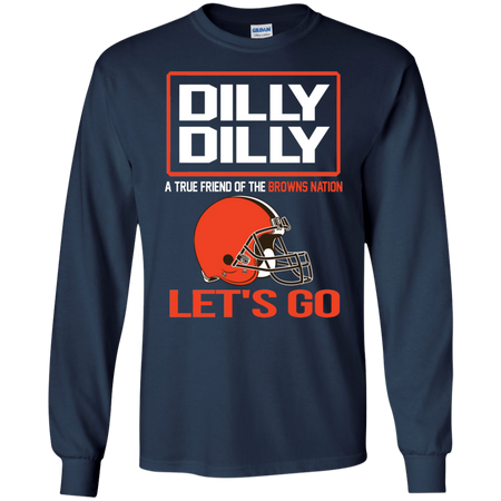 Dilly Dilly a True Friend of The Browns Nation Les t go T shirt