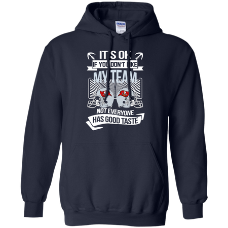 It s Ok If You Don t Like My Team Tampa Bay Buccaneers Not Everyone Has Good Taste T shirt