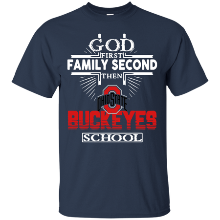 God First Family Second Then Ohio State Buckeyes School T Shirt