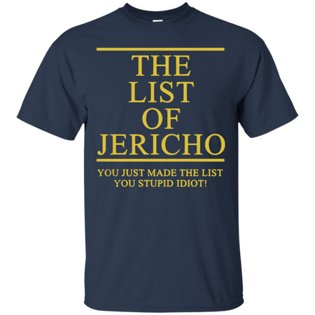 The List Of Jericho You Just Made The List You Stupid Idiot T Shirt