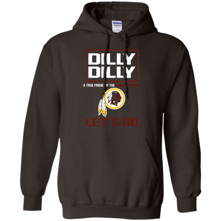Dilly Dilly a True Friend of The Redskins Nation Les t go T shirt