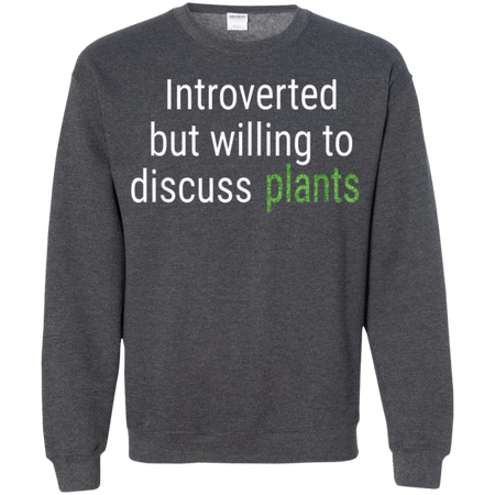 Introverted But Willing To Discuss Plants Funny Gift Shirt G180 Gildan Crewneck Pullover Sweatshirt 8 oz