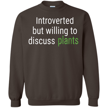 Introverted But Willing To Discuss Plants Funny Gift Shirt G180 Gildan Crewneck Pullover Sweatshirt 8 oz