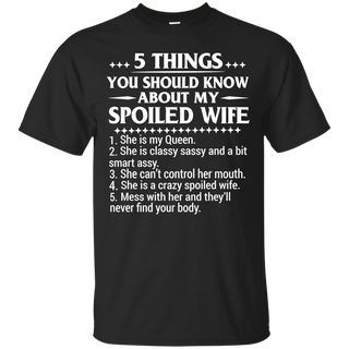 5 Things You Should Know About My Spoiled Wife T shirt