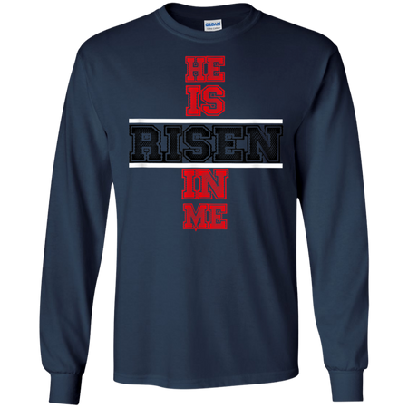 He Is Risen In Me Christ Shirt G240 Gildan LS Ultra Cotton T Shirt