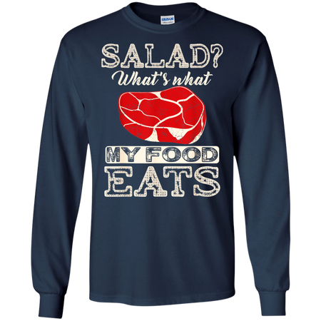 Salad That s What My Food Eats Shirt G240 Gildan LS Ultra Cotton T Shirt