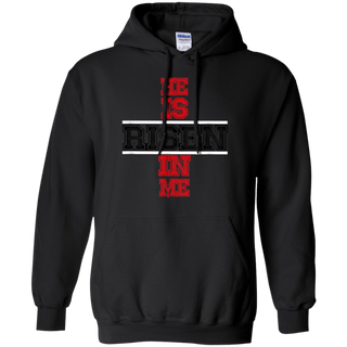 He Is Risen In Me Christ Shirt G185 Gildan Pullover Hoodie 8 oz