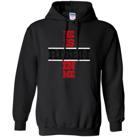 He Is Risen In Me Christ Shirt G185 Gildan Pullover Hoodie 8 oz