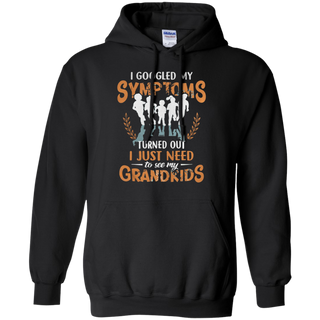 I googled my symptoms turned out I just need to see my grandkids Hoodie