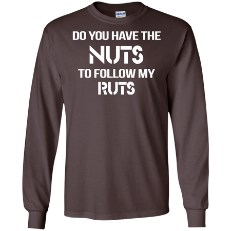 Do You Have The nuts to Follow my Ruts T shirt