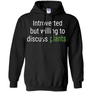 Introverted But Willing To Discuss Plants Funny Gift Shirt G185 Gildan Pullover Hoodie 8 oz