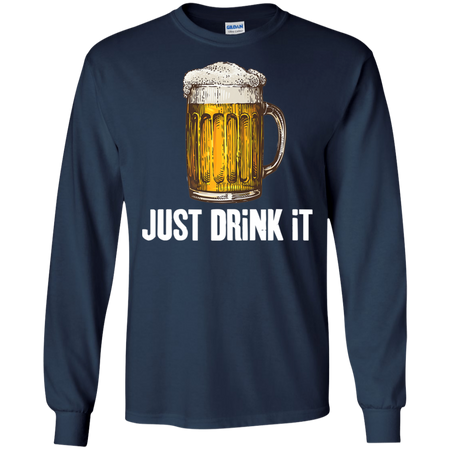 Joketees Inc  JUST DRiNK  It Shirt G240 Gildan LS Ultra Cotton T-Shirt