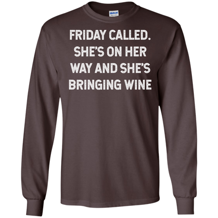 Womens Friday Called She s On Her Way And She s Bringing Wine Shirt G240 Gildan LS Ultra Cotton T Shirt