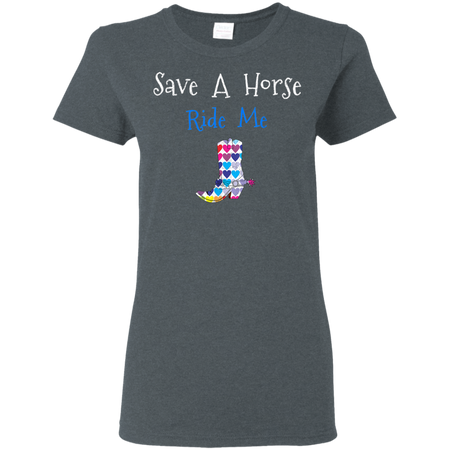 Save Horse Ride Me Shirt G500L Gildan Ladies 5 3 oz T Shirt