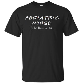 F.R.I.E.N.D.S Pediatric Nurse I'll be there for You T-shirt TT06