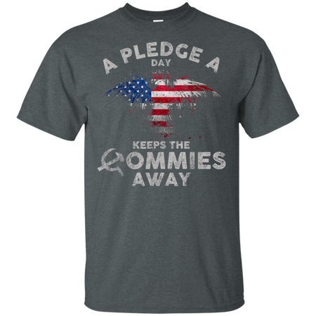 A Pledge A Day Keeps The Commies Away Funny Shirt G200 Gildan Ultra Cotton T Shirt