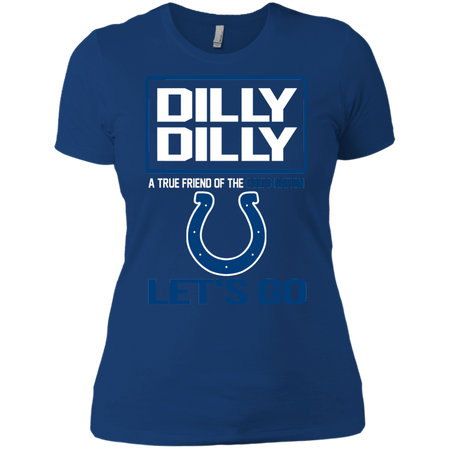 Dilly Dilly a True Friend of The Colts Nation Les t go T shirt