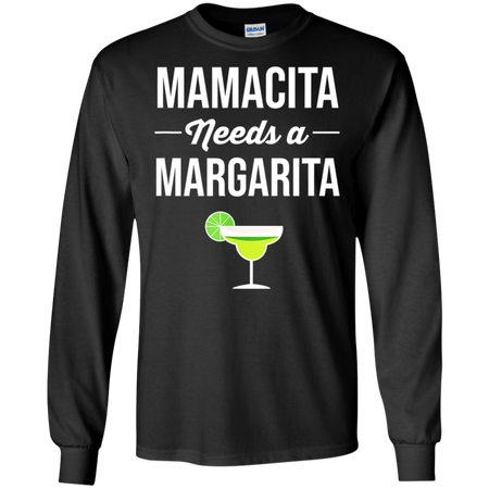 Funny Cinco De Mayo Mamacita Needs A Margarita Shirt G240 Gildan LS Ultra Cotton T-Shirt