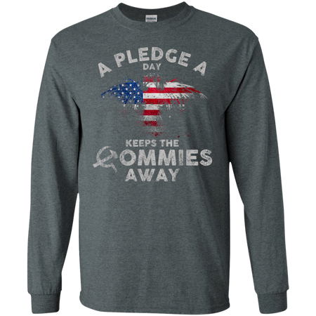 A Pledge A Day Keeps The Commies Away Funny Shirt G240 Gildan LS Ultra Cotton T Shirt