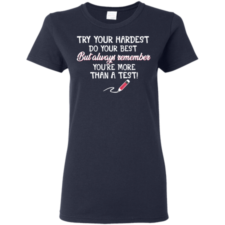 Try Your Hardest Do Your Best Teacher Lover Shirt G500L Gildan Ladies 5 3 oz T Shirt