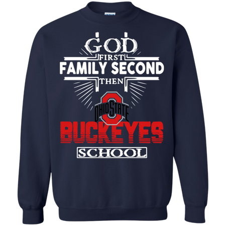 God First Family Second Then Ohio State Buckeyes School Sweatshirt