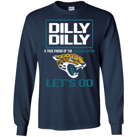 Dilly Dilly a True Friend of The Jaguars Nation Les t go T shirt