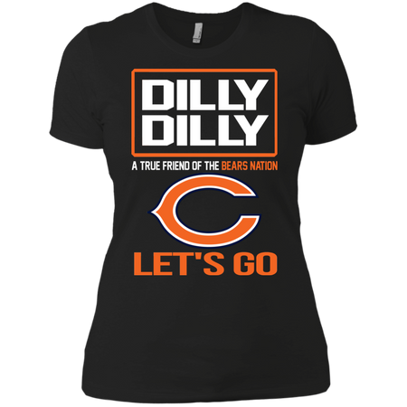 Dilly Dilly a True Friend of The Bears Nation Les t go T shirt