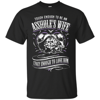 Tough enough to be an assholeäó s wife crazy enough to love him T Shirt