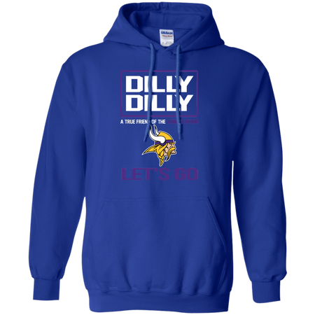 Dilly Dilly a True Friend of The Vikings Nation Les t go T shirt