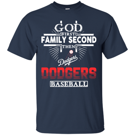 God First Family Second Then Los Angeles Dodgers Baseball T Shirt