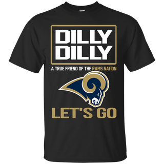 Dilly Dilly a True Friend of The Rams Nation Les t go T shirt