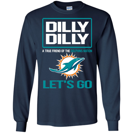 Dilly Dilly a True Friend of The Dolphins Nation Les t go T shirt