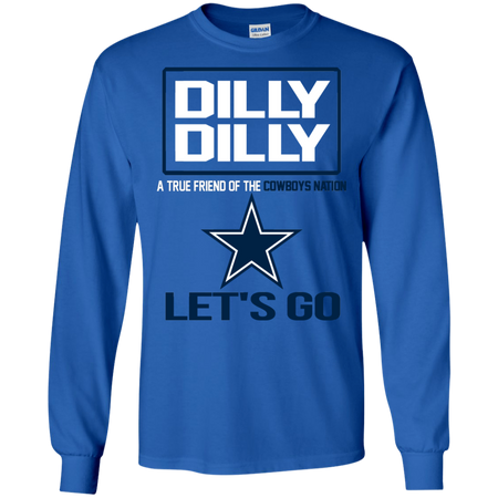 Dilly Dilly a True Friend of The Cowboys Nation Les t go T shirt