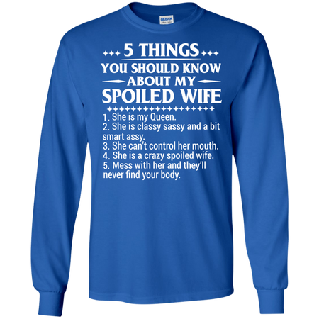 5 Things You Should Know About My Spoiled Wife T shirt