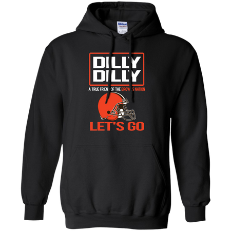 Dilly Dilly a True Friend of The Browns Nation Les t go T shirt