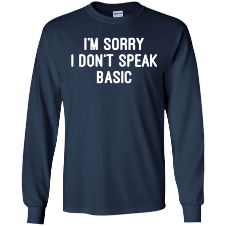 I m Sorry I Don t Speak Basic T shirt
