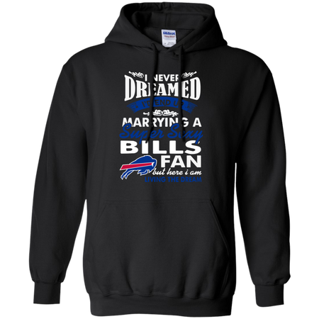 I Never Dreamed I D End Up Marrying A Super Sexy Bills Fan Hoodie