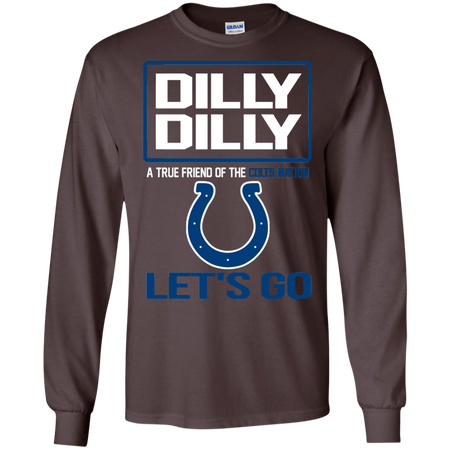 Dilly Dilly a True Friend of The Colts Nation Les t go T shirt