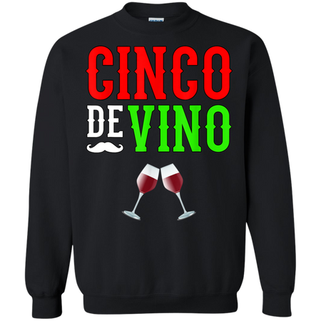 Wine Vino Cinco De Mayo Funny Mexico Shirt G180 Gildan Crewneck Pullover Sweatshirt 8 oz