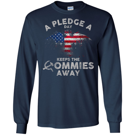 A Pledge A Day Keeps The Commies Away Funny Shirt G240 Gildan LS Ultra Cotton T Shirt