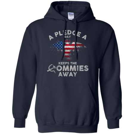 A Pledge A Day Keeps The Commies Away Funny Shirt G185 Gildan Pullover Hoodie 8 oz