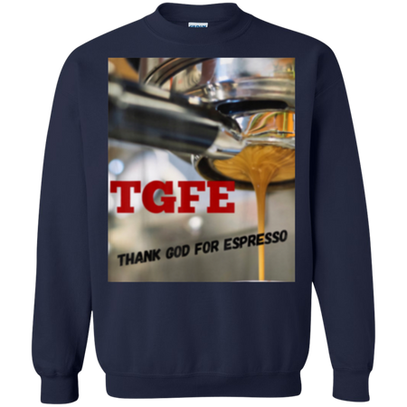 TGFE Thank God For Espresso Shirt G180 Gildan Crewneck Pullover Sweatshirt 8 oz