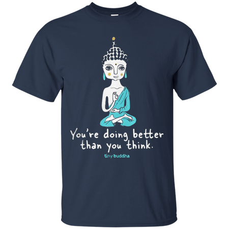 Tiny Buddha you re doing better than you think T Shirt