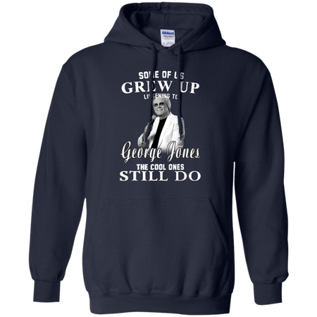 Some Us Grew Up Listening To George Jones Shirt G185 Gildan Pullover Hoodie 8 oz