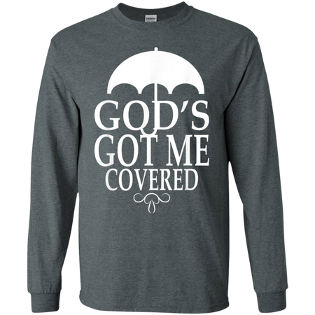 Covered Got Me Shirt G240 Gildan LS Ultra Cotton T Shirt