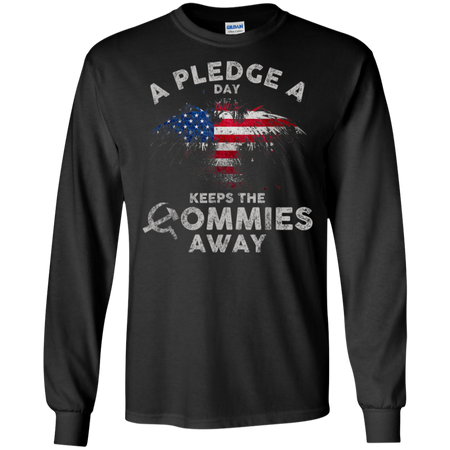 A Pledge A Day Keeps The Commies Away Funny Shirt G240 Gildan LS Ultra Cotton T Shirt